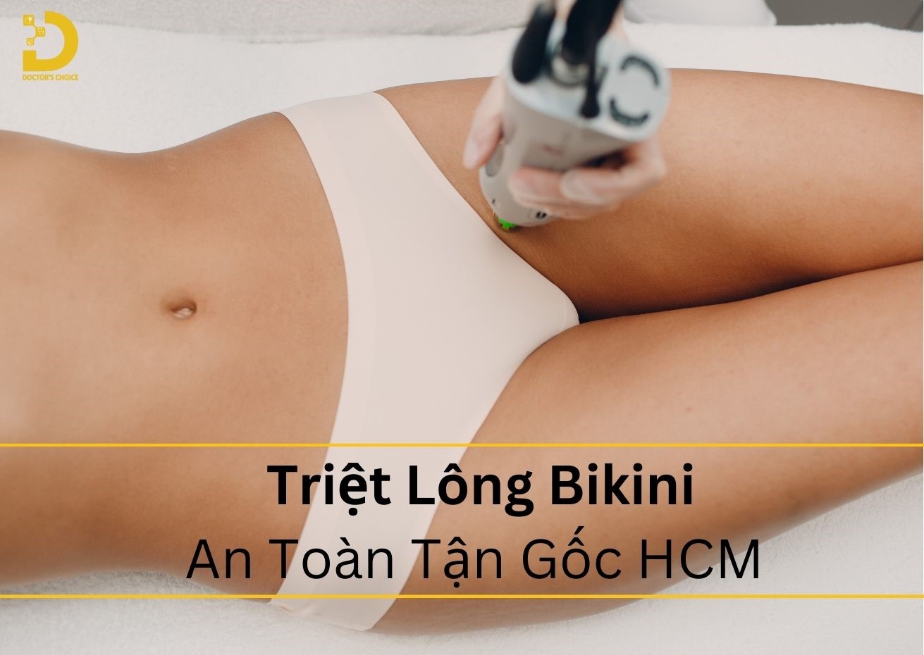 Dịch vụ triệt lông bikini an toàn tận gốc bằng công nghệ tiên tiến