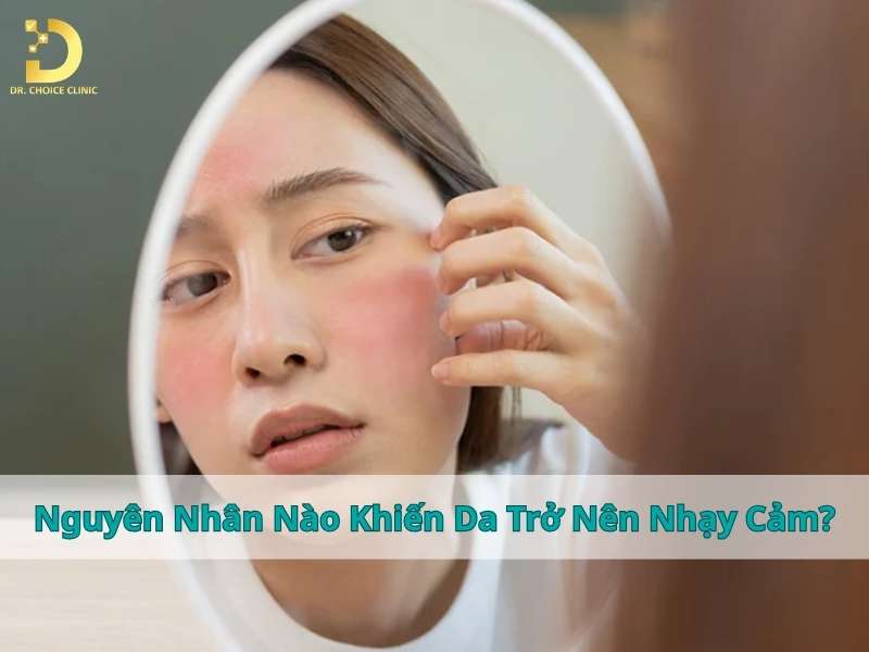 Nguyên nhân nào khiến da trở nên nhạy cảm?