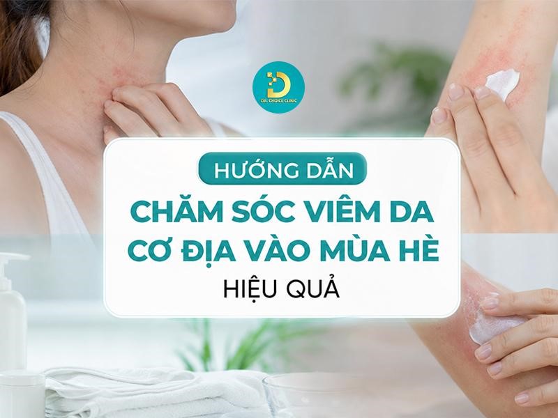 Hướng Dẫn Chăm Sóc Viêm Da Cơ Địa Vào Mùa Hè Hiệu Quả 11 Hướng dẫn chăm sóc viêm da cơ địa vào mùa hè